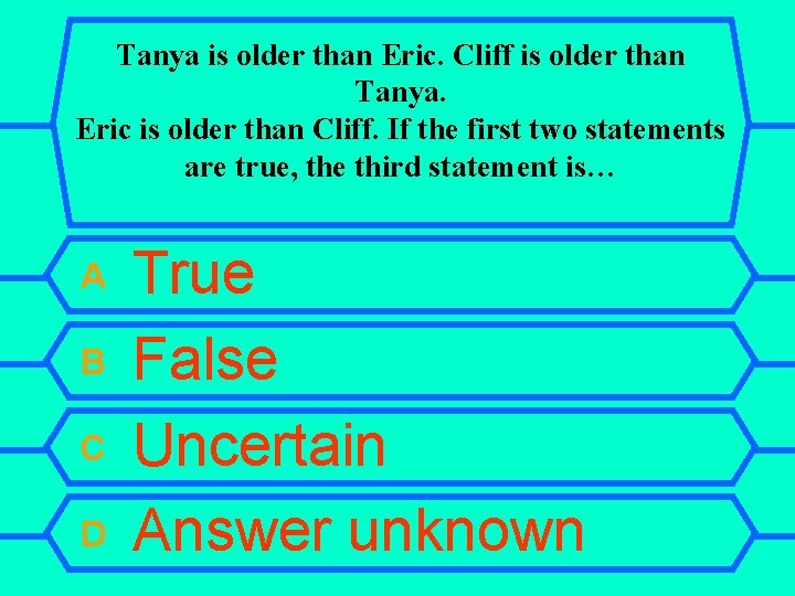 Tanya is older than Eric. Cliff is older than Tanya. Eric is older than