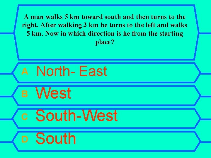 A man walks 5 km toward south and then turns to the right. After