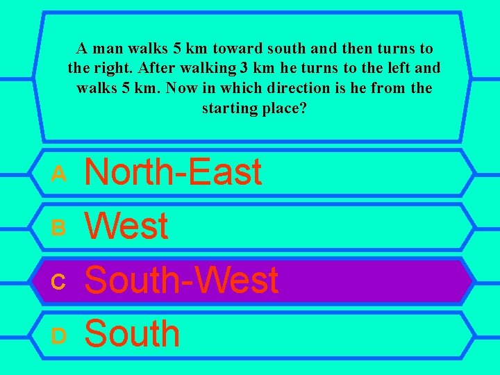 A man walks 5 km toward south and then turns to the right. After