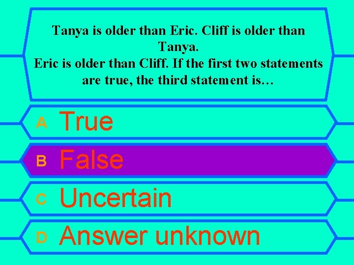 Tanya is older than Eric. Cliff is older than Tanya. Eric is older than