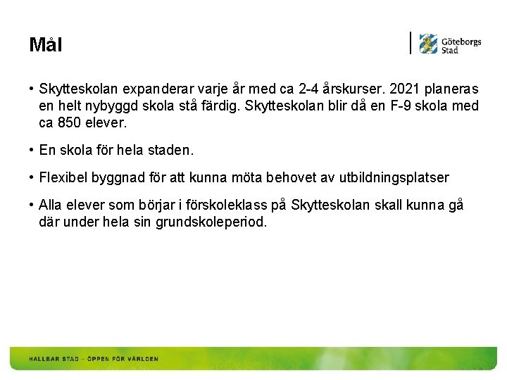 Mål • Skytteskolan expanderar varje år med ca 2 -4 årskurser. 2021 planeras en