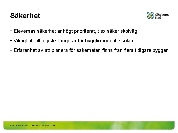 Säkerhet • Elevernas säkerhet är högt prioriterat, t ex säker skolväg • Viktigt att