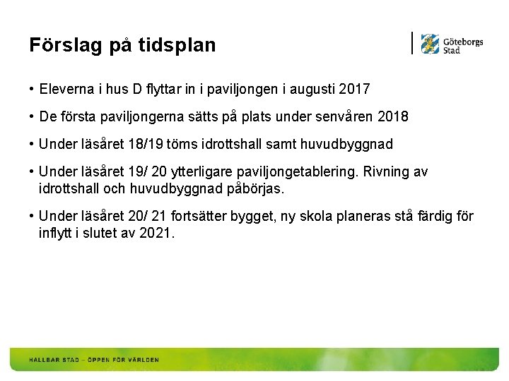 Förslag på tidsplan • Eleverna i hus D flyttar in i paviljongen i augusti