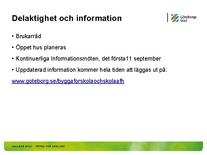 Delaktighet och information • Brukarråd • Öppet hus planeras • Kontinuerliga Informationsmöten, det första