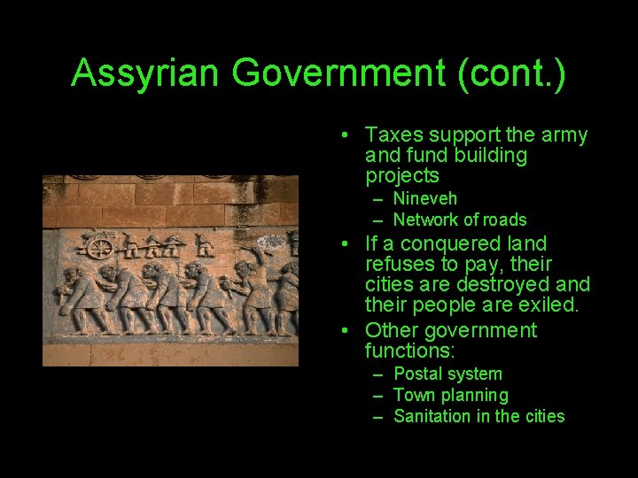 Assyrian Government (cont. ) • Taxes support the army and fund building projects –