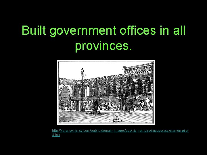 Built government offices in all provinces. http: //karenswhimsy. com/public-domain-images/assyrian-empire/images/assyrian-empire 4. jpg 