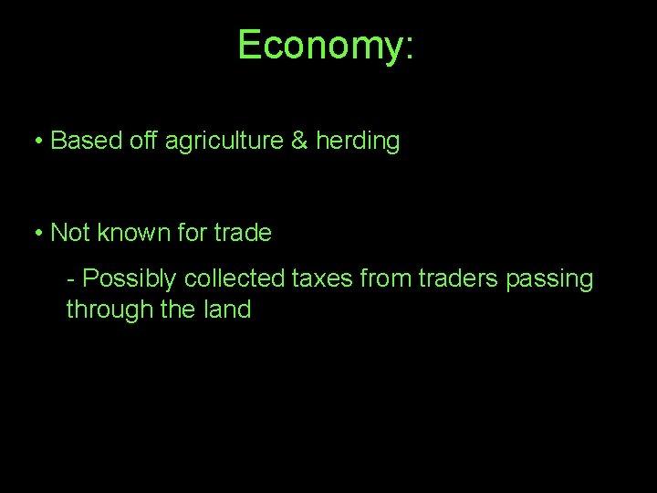 Economy: Economy • Based off agriculture & herding • Not known for trade -