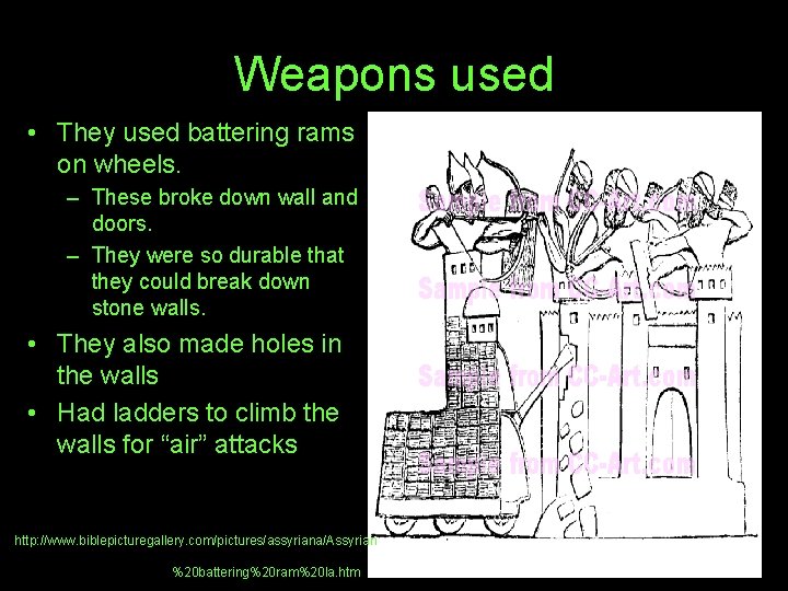 Weapons used • They used battering rams on wheels. – These broke down wall