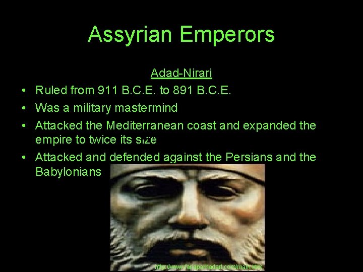 Assyrian Emperors • • Adad-Nirari Ruled from 911 B. C. E. to 891 B.