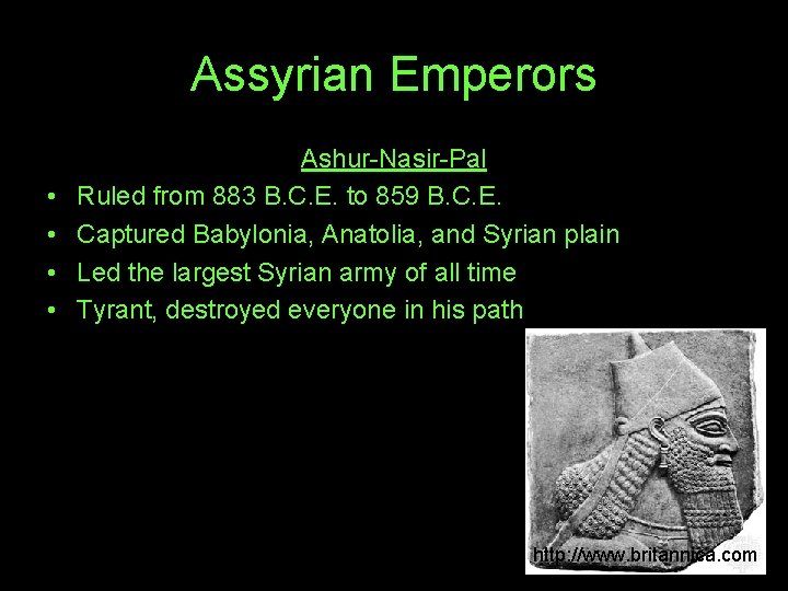 Assyrian Emperors • • Ashur-Nasir-Pal Ruled from 883 B. C. E. to 859 B.