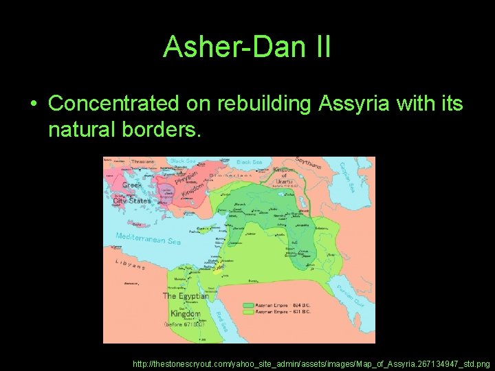 Asher-Dan II • Concentrated on rebuilding Assyria with its natural borders. http: //thestonescryout. com/yahoo_site_admin/assets/images/Map_of_Assyria.