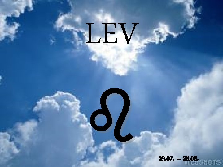 LEV 23. 07. – 28. 08. 