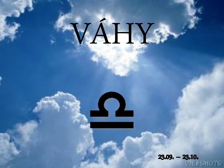 VÁHY 23. 09. – 23. 10. 