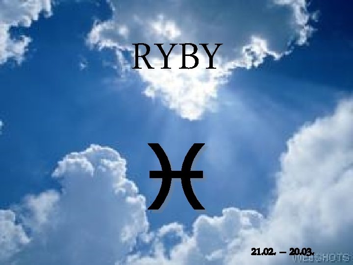 RYBY 21. 02. – 20. 03. 