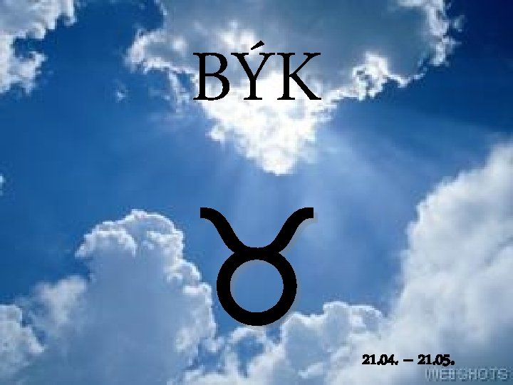 BÝK 21. 04. – 21. 05. 