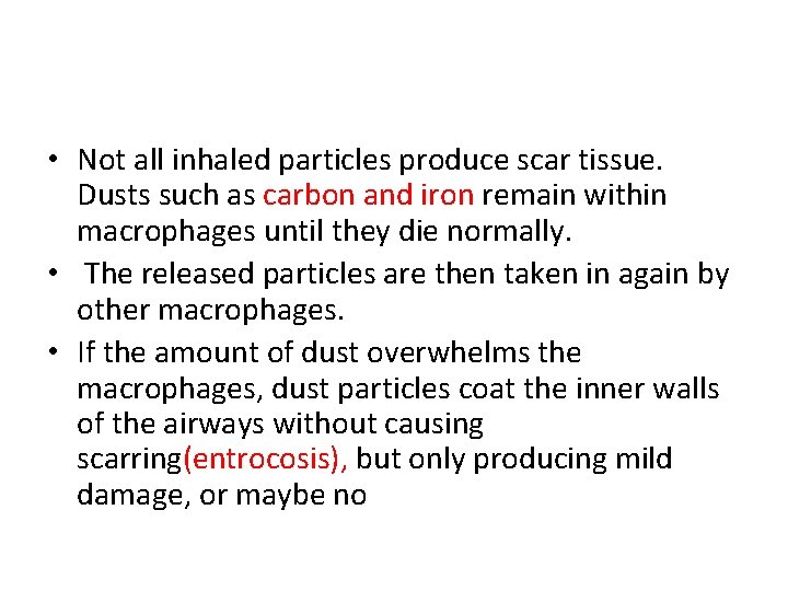  • Not all inhaled particles produce scar tissue. Dusts such as carbon and