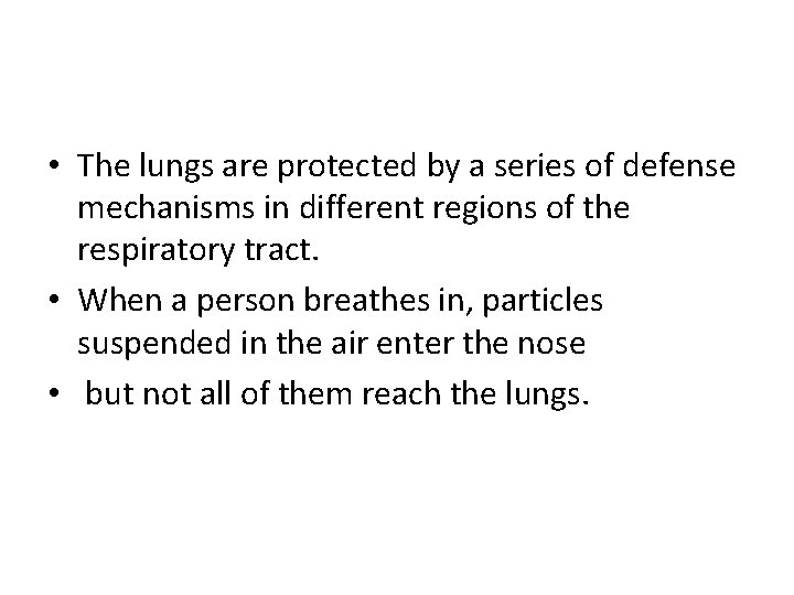  • The lungs are protected by a series of defense mechanisms in different