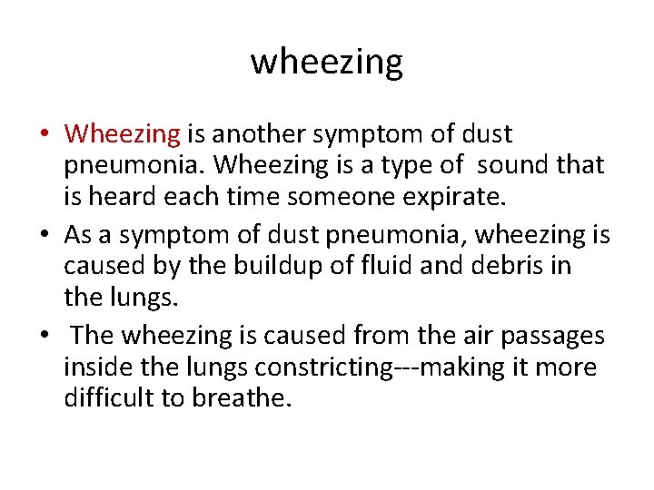wheezing • Wheezing is another symptom of dust pneumonia. Wheezing is a type of