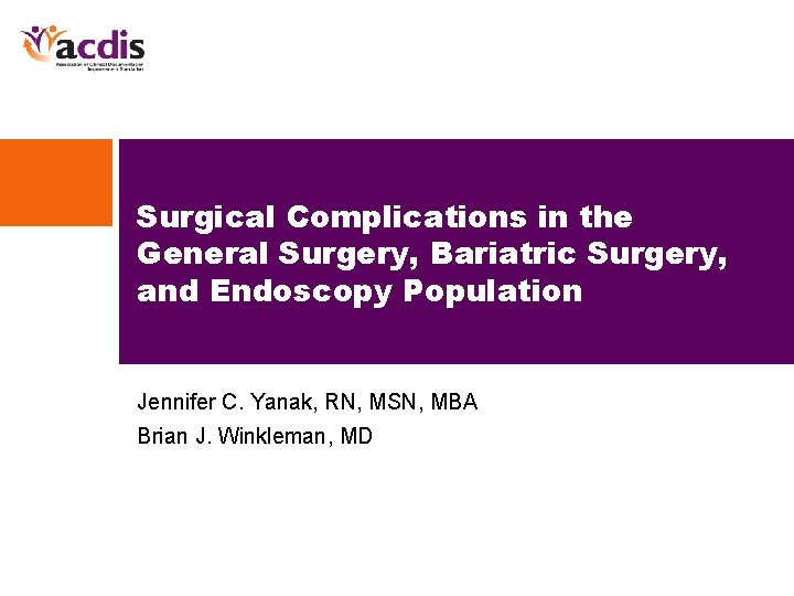 Surgical Complications in the General Surgery, Bariatric Surgery, and Endoscopy Population Jennifer C. Yanak,