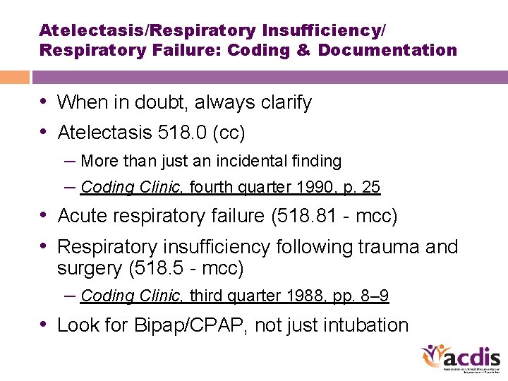 Atelectasis/Respiratory Insufficiency/ Respiratory Failure: Coding & Documentation • When in doubt, always clarify •