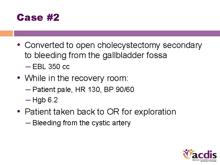 Case #2 • Converted to open cholecystectomy secondary to bleeding from the gallbladder fossa