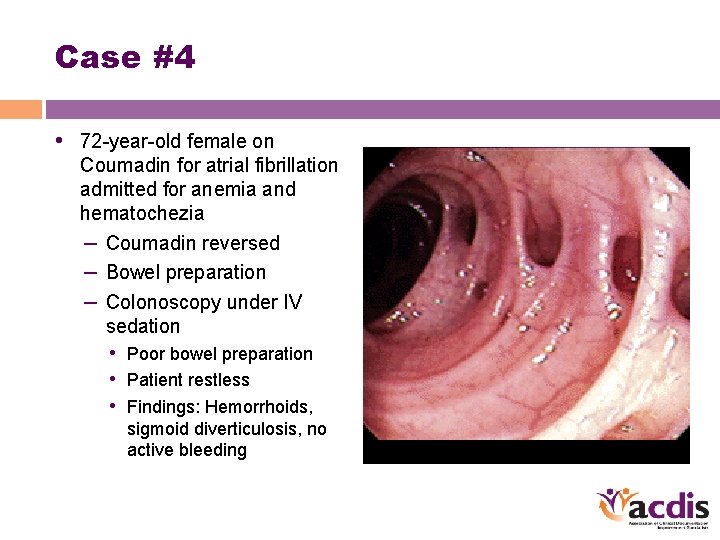 Case #4 • 72 -year-old female on Coumadin for atrial fibrillation admitted for anemia