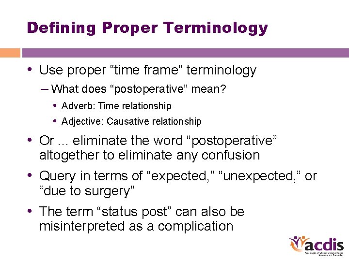 Defining Proper Terminology • Use proper “time frame” terminology – What does “postoperative” mean?