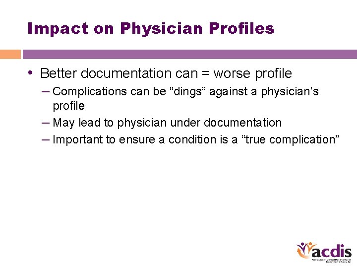 Impact on Physician Profiles • Better documentation can = worse profile – Complications can