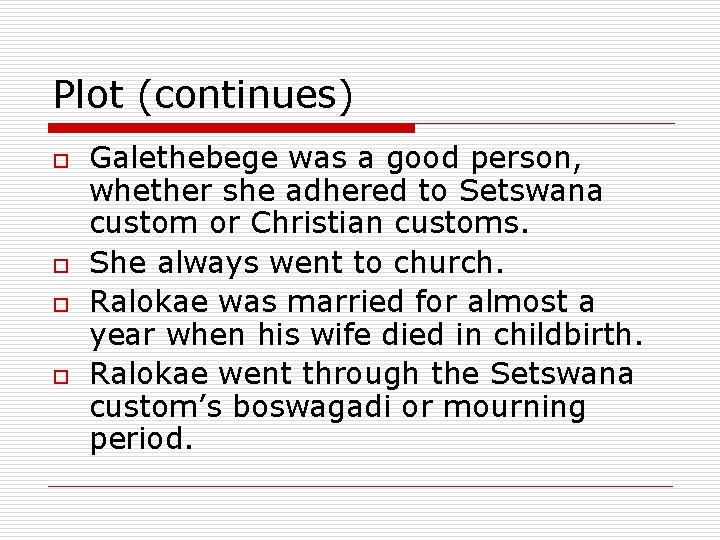 Plot (continues) o o Galethebege was a good person, whether she adhered to Setswana