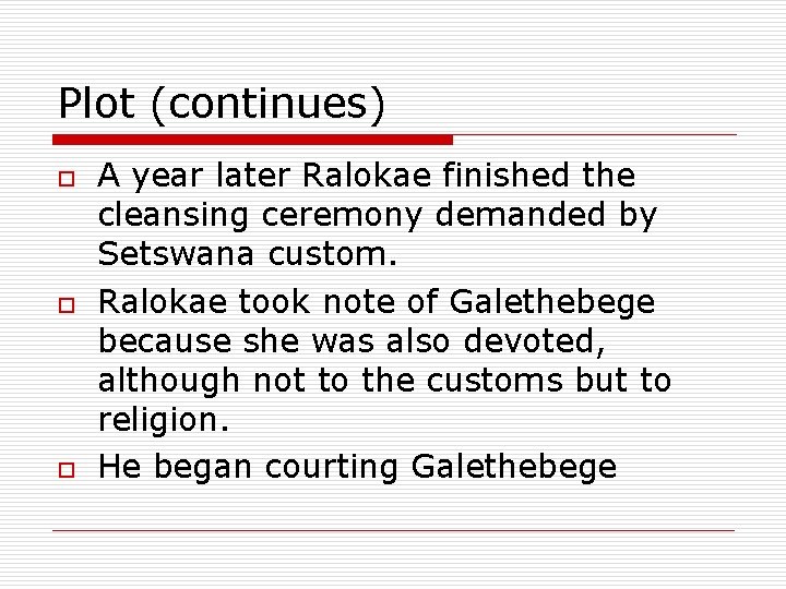 Plot (continues) o o o A year later Ralokae finished the cleansing ceremony demanded