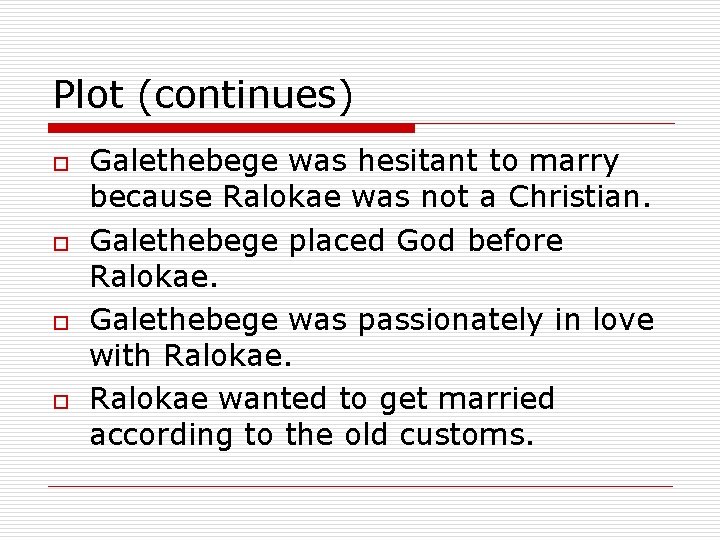 Plot (continues) o o Galethebege was hesitant to marry because Ralokae was not a