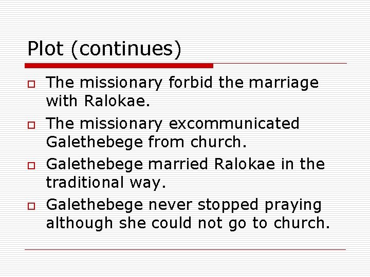 Plot (continues) o o The missionary forbid the marriage with Ralokae. The missionary excommunicated