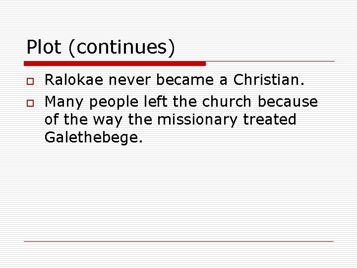 Plot (continues) o o Ralokae never became a Christian. Many people left the church