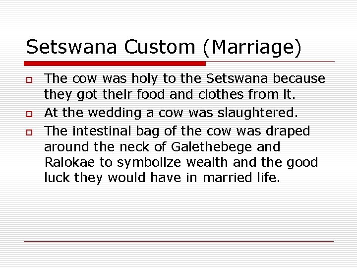 Setswana Custom (Marriage) o o o The cow was holy to the Setswana because