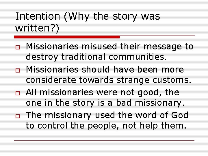 Intention (Why the story was written? ) o o Missionaries misused their message to