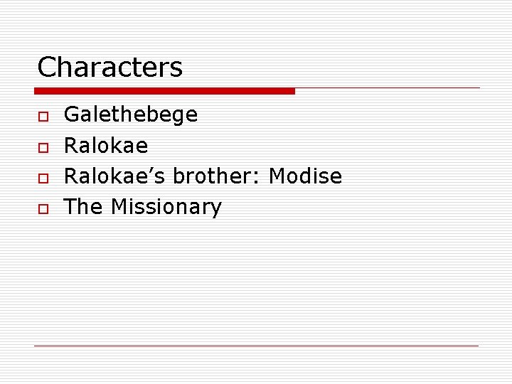 Characters o o Galethebege Ralokae’s brother: Modise The Missionary 