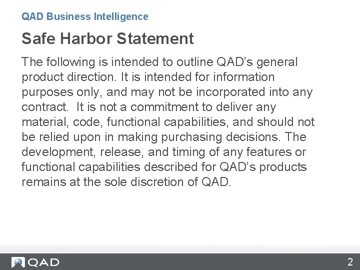 QAD Business Intelligence Safe Harbor Statement The following is intended to outline QAD’s general