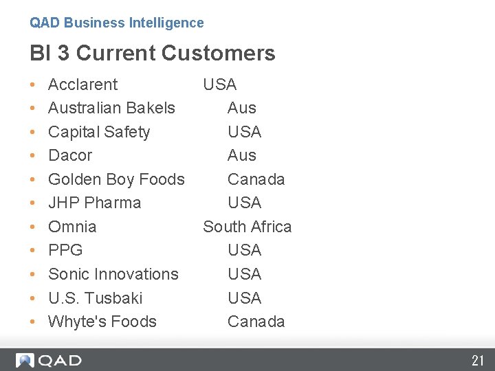 QAD Business Intelligence BI 3 Current Customers • • • Acclarent USA Australian Bakels