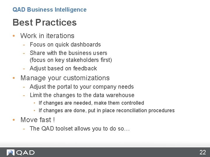 QAD Business Intelligence Best Practices • Work in iterations - Focus on quick dashboards