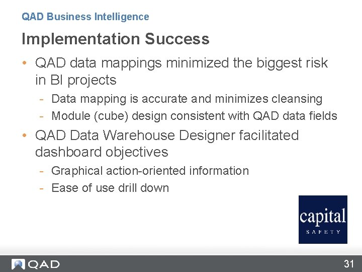 QAD Business Intelligence Implementation Success • QAD data mappings minimized the biggest risk in