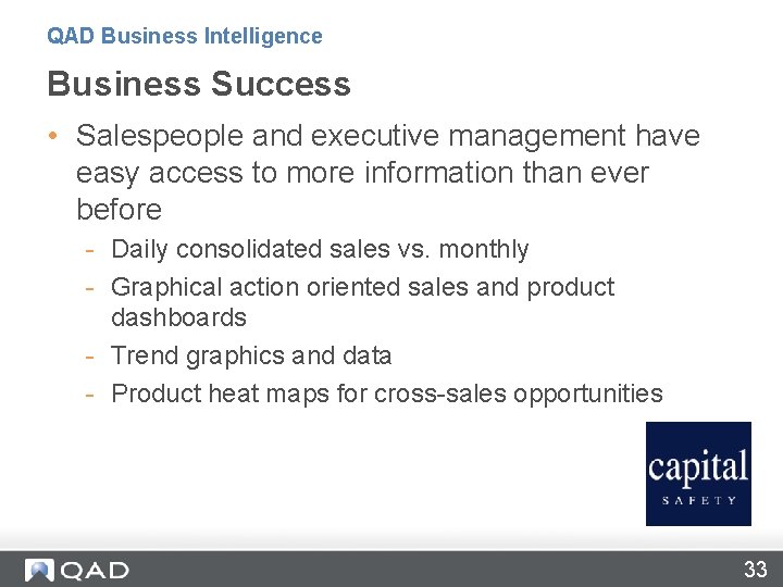 QAD Business Intelligence Business Success • Salespeople and executive management have easy access to
