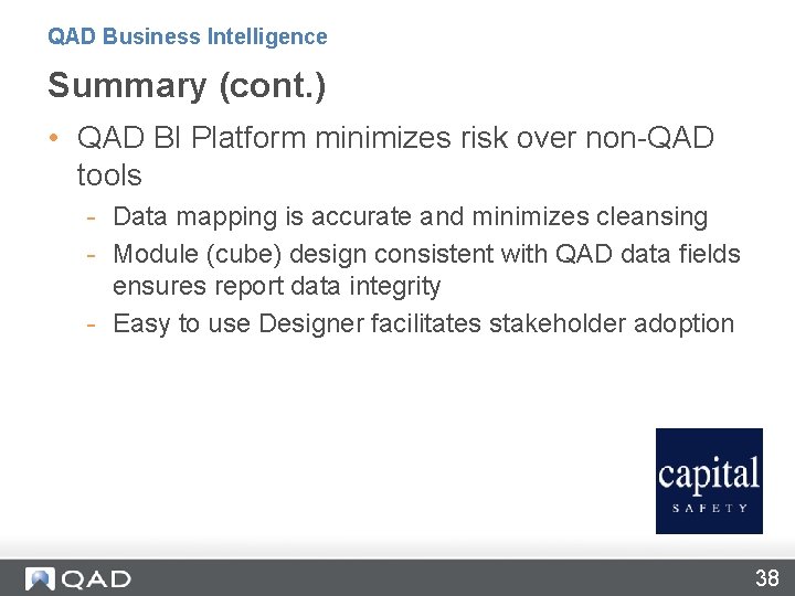 QAD Business Intelligence Summary (cont. ) • QAD BI Platform minimizes risk over non-QAD