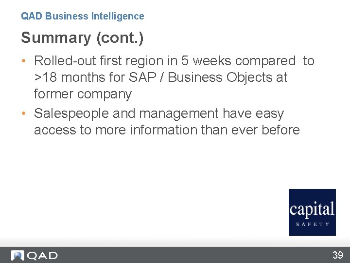 QAD Business Intelligence Summary (cont. ) • Rolled-out first region in 5 weeks compared