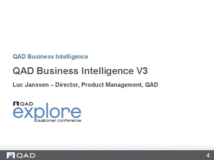 QAD Business Intelligence V 3 Luc Janssen – Director, Product Management, QAD 4 