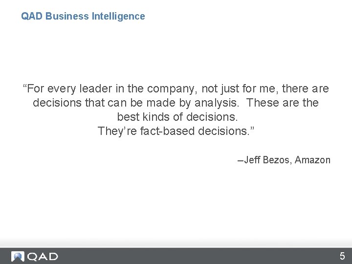 QAD Business Intelligence “For every leader in the company, not just for me, there