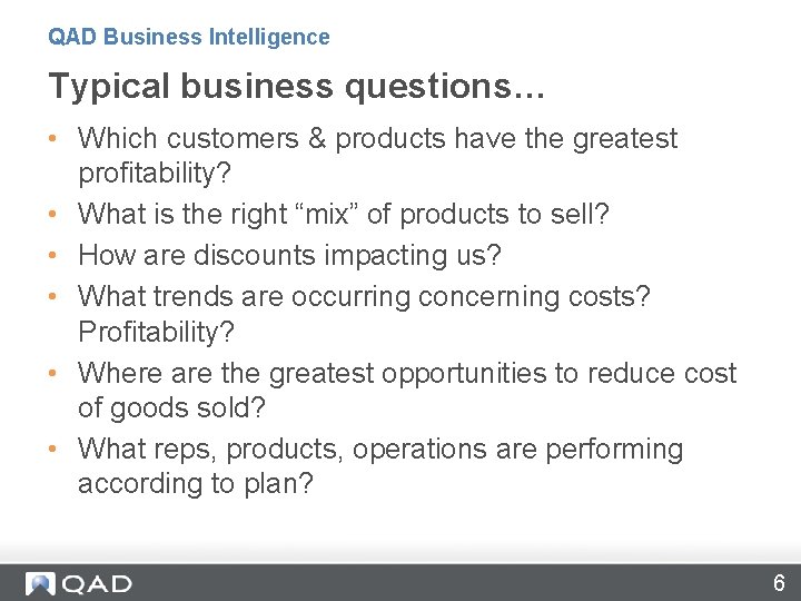 QAD Business Intelligence Typical business questions… • Which customers & products have the greatest