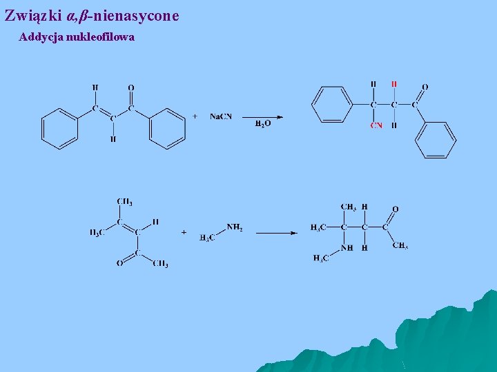 Związki α, β-nienasycone Addycja nukleofilowa 