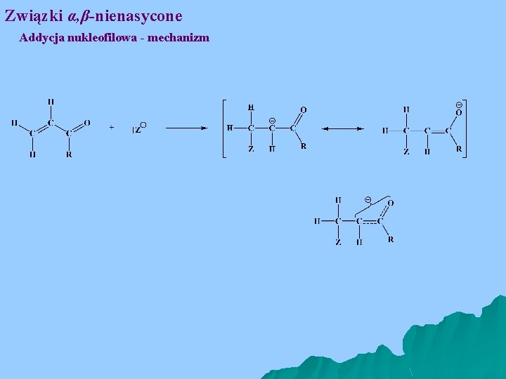 Związki α, β-nienasycone Addycja nukleofilowa - mechanizm 