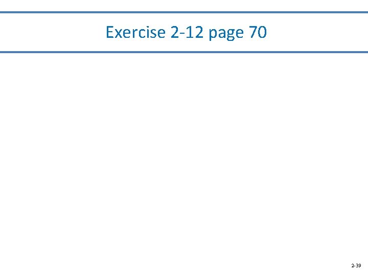 Exercise 2 -12 page 70 2 -39 