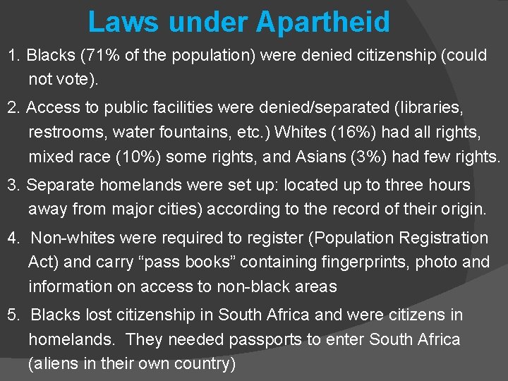 Laws under Apartheid 1. Blacks (71% of the population) were denied citizenship (could not